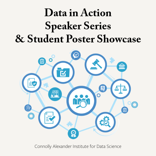 Graphic: Data in Action Speaker Series & Student Poster Showcase by Connolly Alexander Institute.